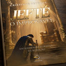 Jefté: O Improvável - Cristiane Petruci