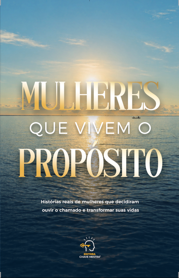 Mulheres que vivem o propósito: histórias reais de mulheres que decidiram ouvir o chamado e transformar vidas