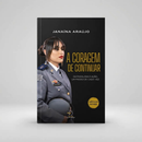 A coragem de continuar - Janaina Araújo