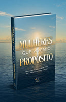 Mulheres que vivem o propósito: histórias reais de mulheres que decidiram ouvir o chamado e transformar vidas