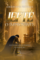 Jefté: O Improvável - Cristiane Petruci
